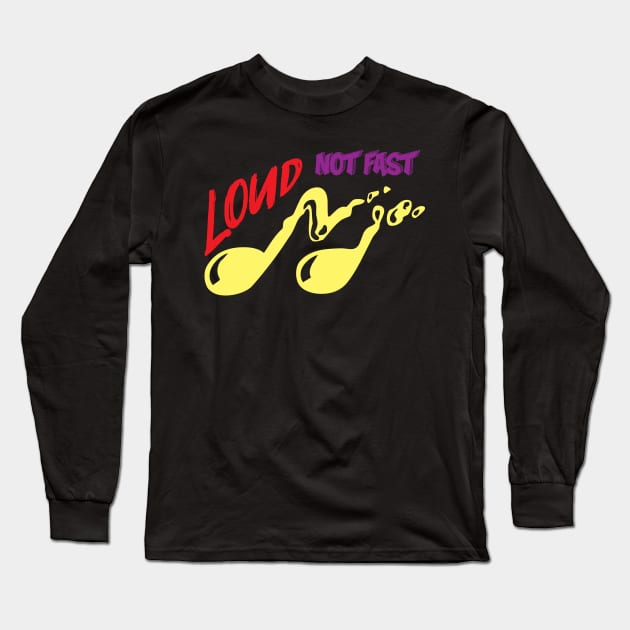 Loud not fast Long Sleeve T-Shirt by NAYAZstore
